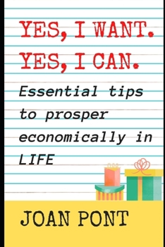 Paperback YES, I WANT. YES, I CAN. Essential tips to prosper economically in LIFE Book