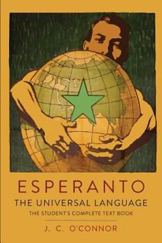 Paperback Esperanto: The Universal Language: The Student's Complete Text Book; Containing Full Grammar, Exercises, Conversations, Commercia Book