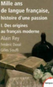 Pocket Book Mille ans de langue française, histoire d'une passion - tome 1 Des origines au français moderne (1) [French] Book