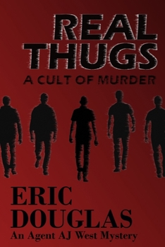 Real Thugs: A Cult of Murder (An Agent AJ West Mystery)