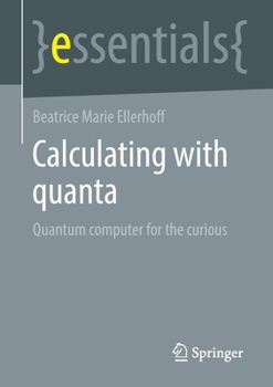 Paperback Calculating with Quanta: Quantum Computer for the Curious Book