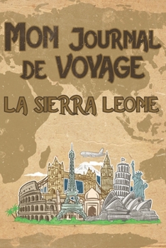 Paperback Mon Journal de Voyage la Sierra Leone: 6x9 Carnet de voyage I Journal de voyage avec instructions, Checklists et Bucketlists, cadeau parfait pour votr [French] Book