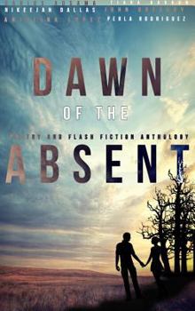 Hardcover Dawn of the Absent: Poetry and Flash Fiction Anthology Book