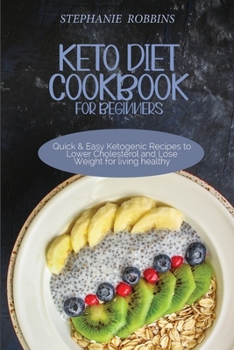 Paperback Keto Diet Cookbook for Beginners: Quick and Easy Ketogenic Recipes to Lower Cholesterol and Lose Weight for living healthy Book