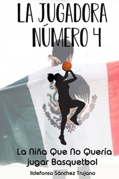Paperback La Jugadora Numero 4: La Niña Que No Quería Jugar Basquetbol [Spanish] Book