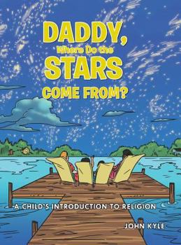 Hardcover Daddy, Where Do the Stars Come From?: A Child's Introduction to Religion Book