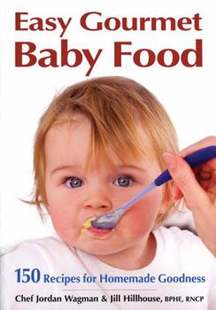 Paperback Easy Gourmet Baby Food: 150 Recipes for Homemade Goodness Book