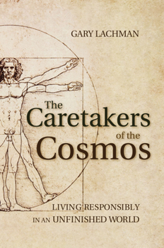 Paperback The Caretakers of the Cosmos: Living Responsibly in an Unfinished World Book