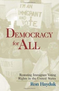 Paperback Democracy for All: Restoring Immigrant Voting Rights in the U.S. Book