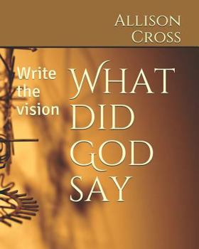 Paperback What Did God Say: Write the Vision Book