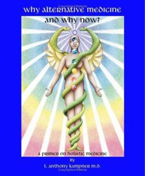 Paperback Why Alternative Medicine & Why Now? A Primer on Holistic Medicine Book