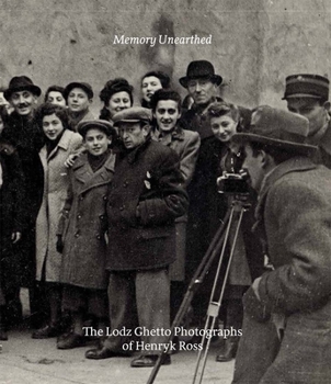 Paperback Memory Unearthed: The Lodz Ghetto Photographs of Henryk Ross Book