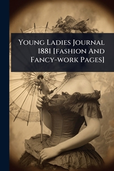 Paperback Young Ladies Journal 1881 [fashion And Fancy-work Pages] Book