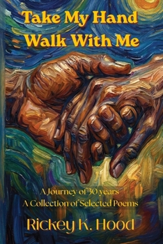 Take My Hand and Walk with Me: A Collection of Selected Poems