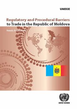 Regulatory and Procedural Barriers to Trade in the Republic of Moldova: Needs Assessment