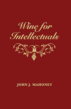 Paperback Wine for Intellectuals: A Coarse Guide into the World of Wine for Intelligent People Book