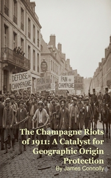 Paperback The Champagne Riots of 1911: A Catalyst for Geographic Origin Protection Book
