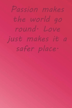 Paperback Passion makes the world go round. Love just makes it a safer place.: Valentine Day Gift Blank Lined Journal Notebook, 110 Pages, Soft Matte Cover, 6 x Book