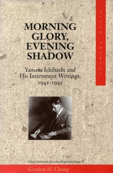 Paperback Morning Glory, Evening Shadow: Yamato Ichihashi and His Internment Writings, 1942-1945 Book