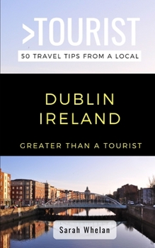 Paperback Greater Than a Tourist- Dublin Ireland: 50 Travel Tips from a Local Book