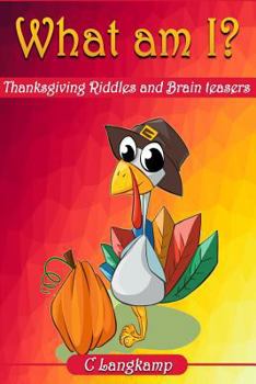 Paperback What Am I? Thanksgiving Riddles And Brain Teasers For Kids Book
