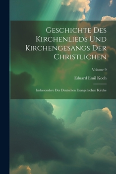 Paperback Geschichte Des Kirchenlieds Und Kirchengesangs Der Christlichen: Insbesondere Der Deutschen Evangelischen Kirche; Volume 9 [German] Book