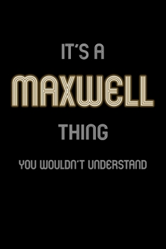 It's A Maxwell Thing, You Wouldn't Understand: Personalized Notebook Journal With Name Blank Lined Customized Diary Logbook Gifts