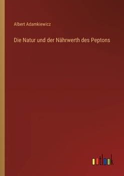 Paperback Die Natur und der Nährwerth des Peptons [German] Book