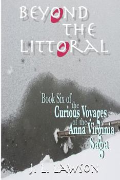 Beyond the Littoral - Book #6 of the Curious Voyages of the Anna Virginia Saga