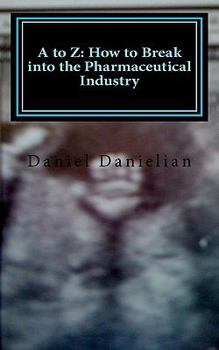 Paperback A to Z: How to Break into the Pharmaceutical Industry Book