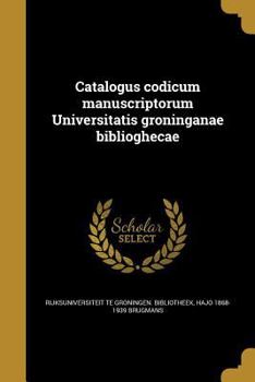 Paperback Catalogus Codicum Manuscriptorum Universitatis Groninganae Biblioghecae [Latin] Book