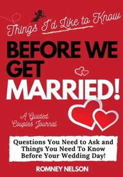 Paperback Things I'd Like to Know Before We Get Married: Questions You Need to Ask and Things You Need to Know Before Your Wedding Day A Guided Couple's Journal Book