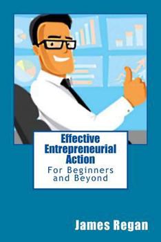 Paperback Effective Entrepreneurial Action: For Beginners and Beyond Book