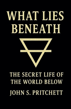 What Lies Beneath: The Secret Life of the World Below