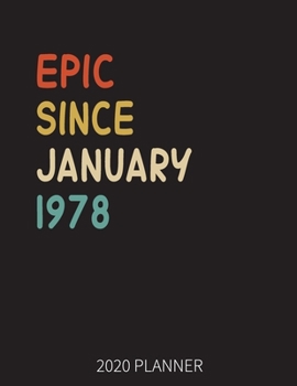 Epic Since January 1978 2020 Planner: 42nd Birthday 2020 Weekly Planner Includes Daily Planner & Monthly Overview Personal Organizer With 2020 Calendar 8.5x11 Inch White Paper