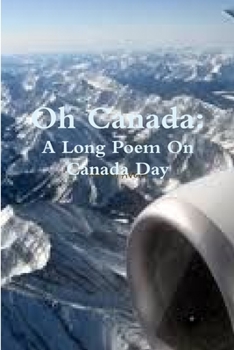 Oh Canada: A Long Poem on Canada Day