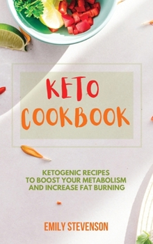 Keto Cookbook: Ketogenic Recipes to Boost Your Metabolism and Increase Fat Burning