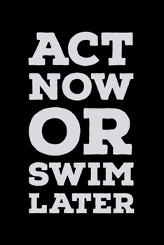 Act Now Or Swim Later: Global Warming Notebook| Journal|Diary|Organizer Gift For Christmas and Birthday (6x9) 100 Pages Blank Lined Composition ... Earth Lovers and Climate Change Believers.