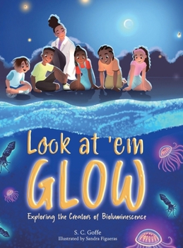Hardcover Look at 'em Glow: Exploring the Creators of Bioluminescence Book