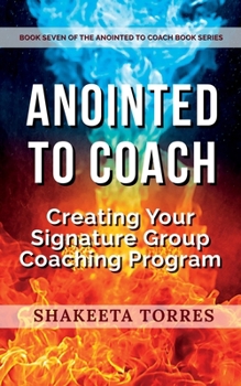 Paperback Anointed to Coach: Creating Your Signature Group Coaching Program Book