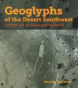 Mass Market Paperback Geoglyphs of the Desert Southwest: Earthen Art as Viewed from Above Book