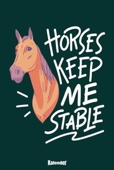 Mein Horses Keep Me Stable Kalender: Kalender für Reiter, Reiterinnen, Pferdebesitzer, Pferdezüchter, Pferdetrainer, Pferdefreunde und Pferdeliebhaber ... A5) und Hochglanz Softcover (German Edition)