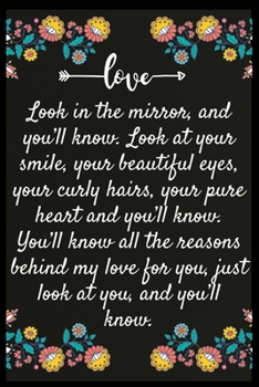 Paperback Look in the mirror, and you'll know. Look at your smile, your beautiful eyes, your curly hairs, your pure heart and you'll know. You'll know all the r Book