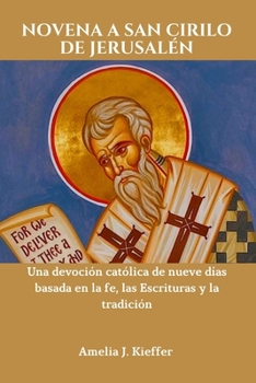 NOVENA A SAN CIRILO DE JERUSALÉN: Una devoción católica de nueve días basada en la fe, las Escrituras y la tradición (Spanish Edition)