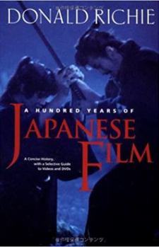 Hardcover A Hundred Years of Japanese Film: A Concise History, with a Selective Guide to Videos and DVD's Book