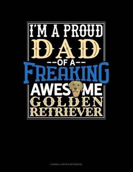 Paperback I Am a Proud Dad of a Freaking Awesome Golden Retriever: Cornell Notes Notebook Book