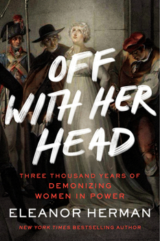 Paperback Off with Her Head: Three Thousand Years of Demonizing Women in Power Book