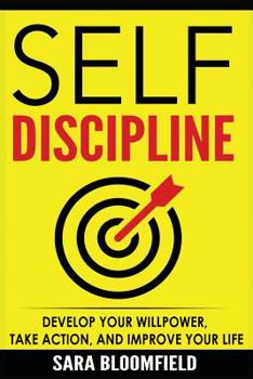 Paperback Self-Discipline: Develop Your Willpower, Take Action, And Improve Your Life Book