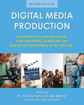Paperback Digital Media Production: A Resource Guide for Advertisers, Public Relations, Journalism, and New Media Professionals in the Viral Age Book