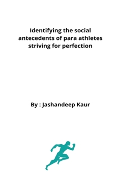 Paperback Identifying the social antecedents of para athletes striving for perfection Book